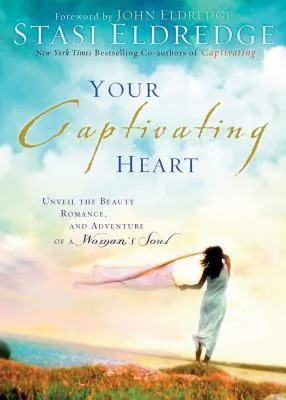 Your Captivating Heart: Unveil the Beauty, Romance, and Adventure of a Woman's Soul