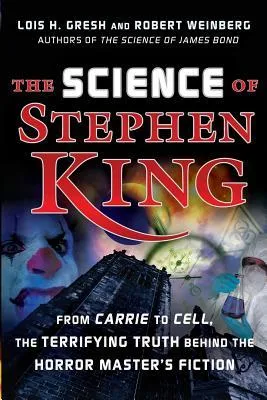 The Science of Stephen King: From 'Carrie' to 'Cell,' The Terrifying Truth Behind the Horror Master's Fiction