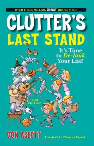 Clutter's Last Stand: It's Time to de-Junk Your Life!