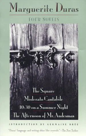 Four Novels: The Square, Moderato Cantabile, 10:30 on a Summer Night, the Afternoon of Mr. Andesmas