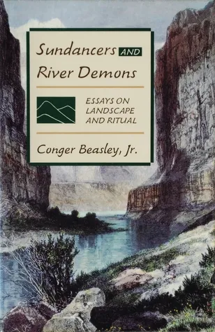 Sundancers and River Demons: Essays on Landscape and Ritual