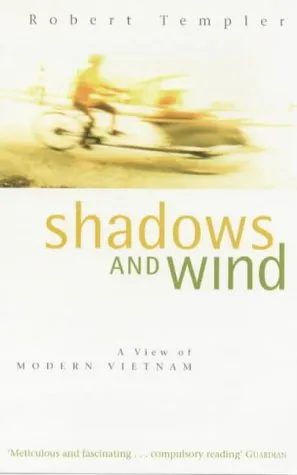 Shadows And Wind: A View Of Modern Vietnam.