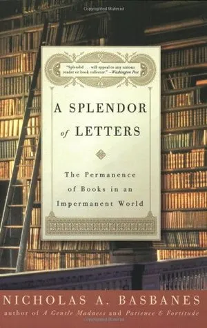 A Splendor of Letters: The Permanence of Books in an Impermanent World