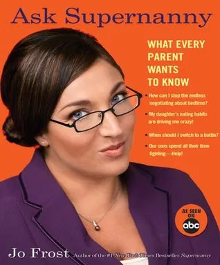 Ask Supernanny: What Every Parent Wants to Know