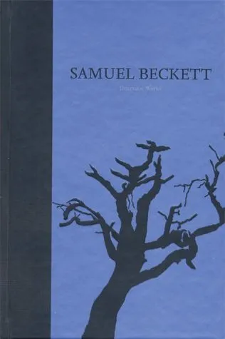 The Dramatic Works of Samuel Beckett (Works, Centenary Editions 3)