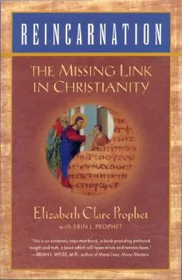 Reincarnation: The Missing Link in Christianity