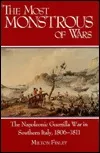 The Most Monstrous of Wars: The Napoleonic Guerrilla War in Southern Italy, 1806-1811