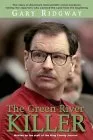 Gary Ridgway: The Green River Killer: The Story of America's Most Prolific Serial Murderer, Told by the Reporters Who Covered the Ca