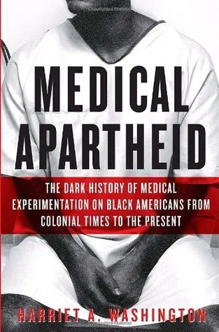 Medical Apartheid: The Dark History of Medical Experimentation on Black Americans from Colonial Times to the Present