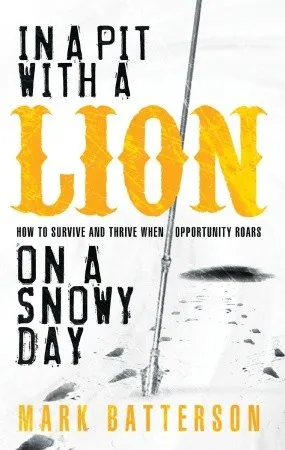 In a Pit with a Lion on a Snowy Day: How to Survive and Thrive When Opportunity Roars