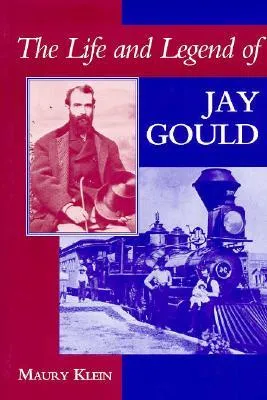 The Life and Legend of Jay Gould