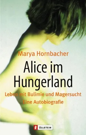 Alice im Hungerland. Leben mit Bulimie und Magersucht.