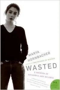 Wasted:  A Memoir of Anorexia and Bulimia