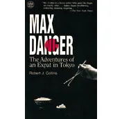 Max Danger: The Adventures of an Expat in Tokyo