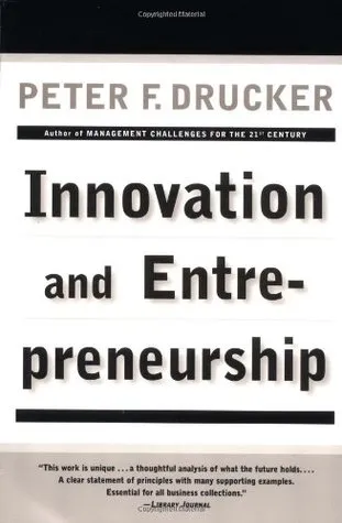 Innovation and Entrepreneurship: Practice and Principles