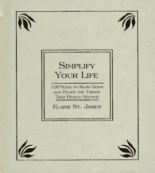 Simplify Your Life: 100 Ways to Slow Down and Enjoy the Things That Really Matter