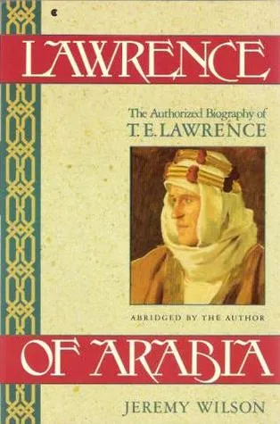 Lawrence Of Arabia: The Authorized Biography of T.E. Lawrence