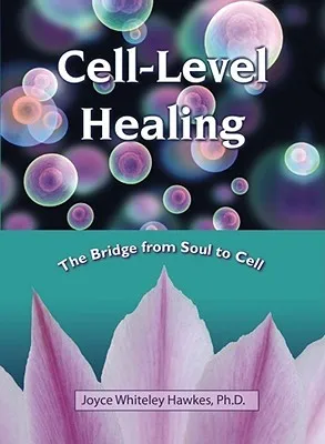 Cell-Level Healing: The Bridge from Soul to Cell