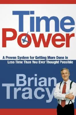 Time Power: A Proven System for Getting More Done in Less Time Than You Ever Thought Possible