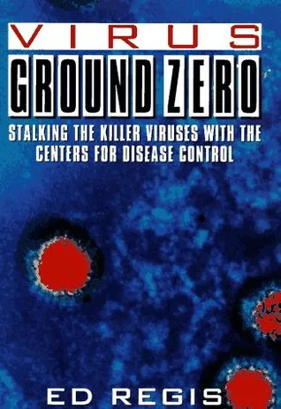 Virus Ground Zero: Stalking the Killer Viruses with the Centers for Disease Control