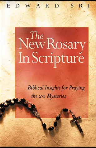 The New Rosary in Scripture: Biblical Insights for Praying the 20 Mysteries