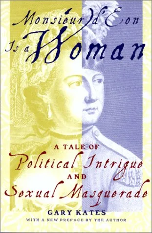 Monsieur d'Eon Is a Woman: A Tale of Political Intrigue and Sexual Masquerade