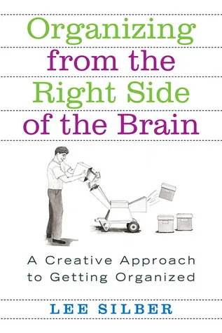 Organizing from the Right Side of the Brain: A Creative Approach to Getting Organized