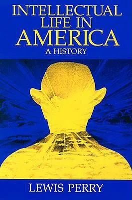 Intellectual Life in America: A History