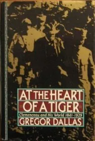 At the Heart of a Tiger: Clemenceau and His World, 1841-1929