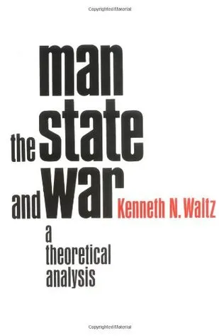 Man the State and War: A Theoretical Analysis