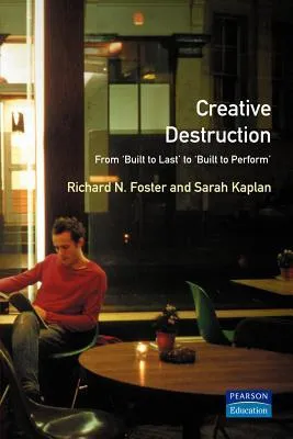 Creative Destruction: From Built-To-Last to Built to Perform