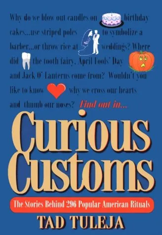 Curious Customs: The Stories Behind 296 Popular American Rituals