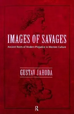 Images of Savages: Ancient Roots of Modern Prejudice in Western Culture