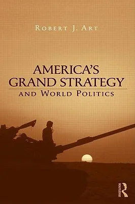 America's Grand Strategy and World Politics