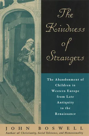 The Kindness of Strangers: The Abandonment of Children in Western Europe from Late Antiquity to the Renaissance