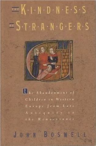 The Kindness of Strangers: The Abandonment of Children in Western Europe From Late Antiquity to the Renaissance