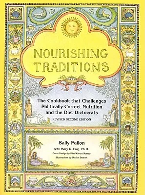 Nourishing Traditions: The Cookbook That Challenges Politically Correct Nutrition and the Diet Dictocrats