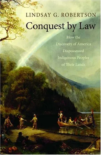 Conquest by Law: How the Discovery of America Dispossessed Indigenous Peoples of Their Lands