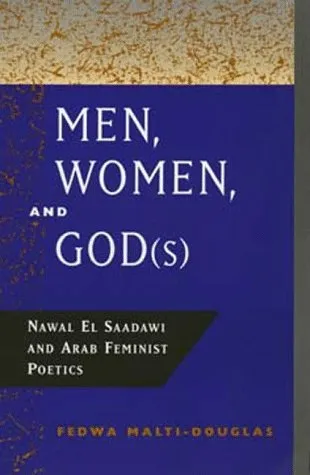 Men, Women, and God(s): Nawal El Saadawi and Arab Feminist Poetics