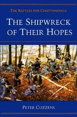 The Shipwreck of Their Hopes: The Battles for Chattanooga