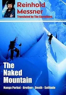 The Naked Mountain: Nanga Parbat - Brother, Death and Solitude. Reinhold Messner