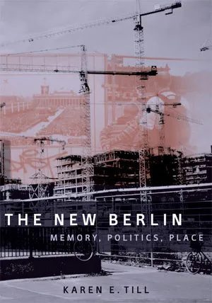 The New Berlin: Memory, Politics, Place