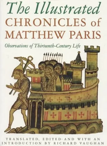 The Illustrated Chronicles of Matthew Paris: Observations of Thirteenth-Century Life