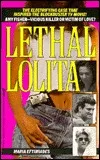 Lethal Lolita: A True Story of Sex, Scandal and Deadly Obsession