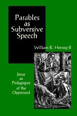 Parables as Subversive Speech: Jesus as Pedagogue of the Oppressed