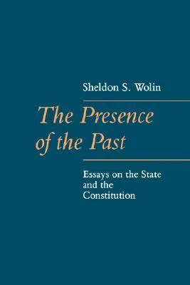 The Presence of the Past: Essays on the State and the Constitution