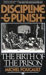 Discipline and Punish: The Birth of the Prison