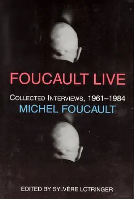 Foucault Live: Interviews, 1961-84