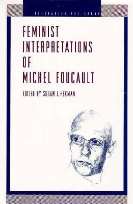 Feminist Interpretations of Michel Foucault (Re-Reading the Canon)