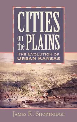 Cities on the Plains: The Evolution of Urban Kansas